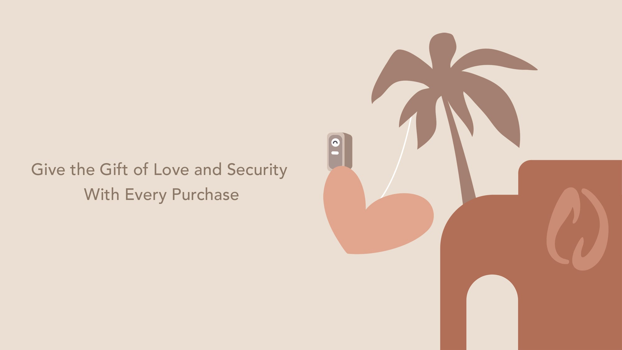 Give The Gift Of Love and Security With Every Purchase